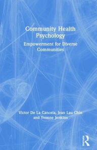 Title: Community Health Psychology: Empowerment for Diverse Communities / Edition 1, Author: Victor De La Cancela