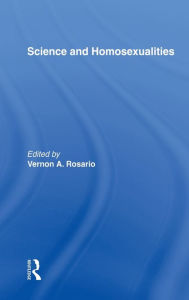 Title: Science and Homosexualities / Edition 1, Author: Vernon A. Rosario