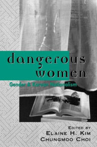 Title: Dangerous Women: Gender and Korean Nationalism / Edition 1, Author: Elaine H. Kim