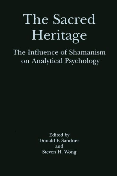 The Sacred Heritage: The Influence of Shamanism on Analytical Psychology / Edition 1