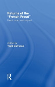 Title: Returns of the French Freud:: Freud, Lacan, and Beyond / Edition 1, Author: Todd Dufresne