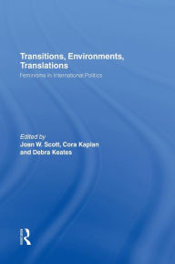 Title: Transitions Environments Translations: Feminisms in International Politics / Edition 1, Author: Joan W. Scott