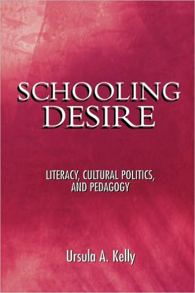 Schooling Desire: Literacy, Cultural Politics, and Pedagogy / Edition 1