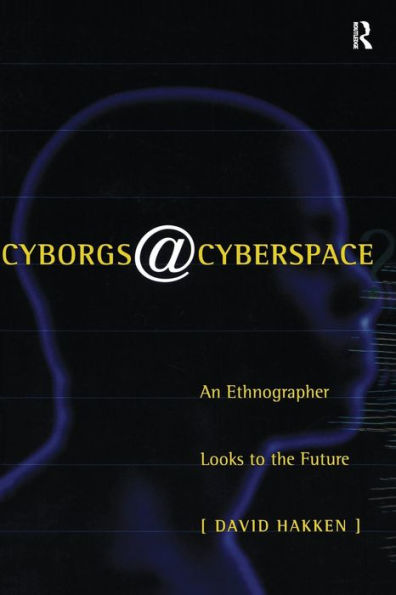 Cyborgs@Cyberspace?: An Ethnographer Looks to the Future / Edition 1