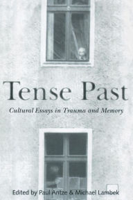 Title: Tense Past: Cultural Essays in Trauma and Memory / Edition 1, Author: Paul Antze