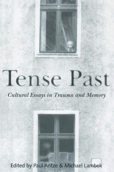 Tense Past: Cultural Essays in Trauma and Memory / Edition 1