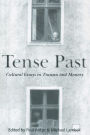 Tense Past: Cultural Essays in Trauma and Memory / Edition 1