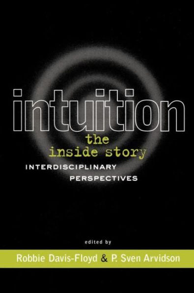 Intuition: The Inside Story: Interdisciplinary Perspectives / Edition 1