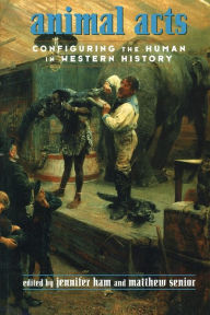 Title: Animal Acts: Configuring the Human in Western History, Author: Jennifer Ham