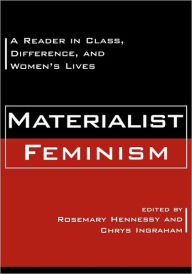 Title: Materialist Feminism: A Reader in Class, Difference, and Women's Lives, Author: Rosemary Hennessy