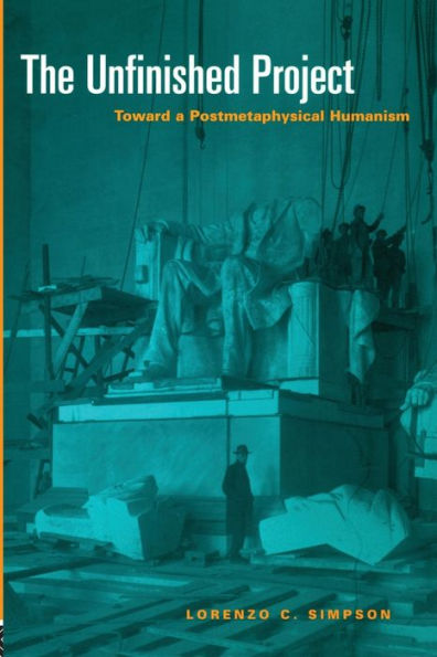 The Unfinished Project: Toward a Postmetaphysical Humanism / Edition 1