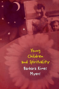 Title: Young Children and Spirituality, Author: Barbara Kimes Myers