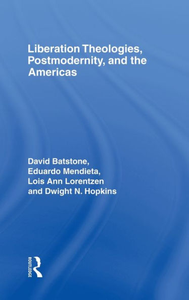 Liberation Theologies, Postmodernity and the Americas / Edition 1