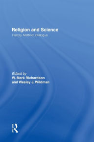 Title: Religion and Science: History, Method, Dialogue / Edition 1, Author: W. Mark Richardson