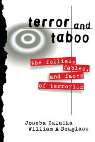 Title: Terror and Taboo: The Follies, Fables, and Faces of Terrorism / Edition 1, Author: Joseba Zulaika