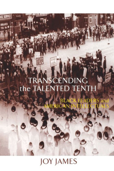 Transcending the Talented Tenth: Black Leaders and American Intellectuals / Edition 1