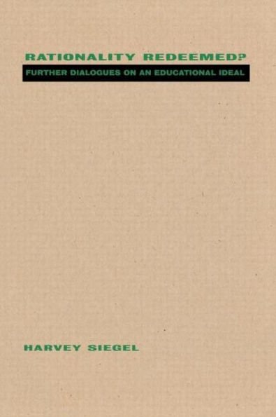 Rationality Redeemed?: Further Dialogues on an Educational Ideal / Edition 1