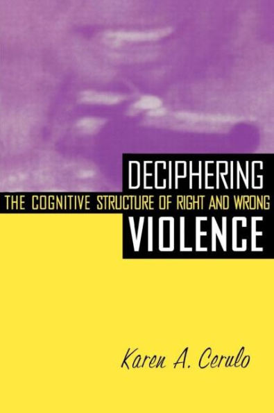 Deciphering Violence: The Cognitive Structure of Right and Wrong / Edition 1