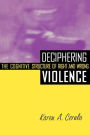 Deciphering Violence: The Cognitive Structure of Right and Wrong / Edition 1