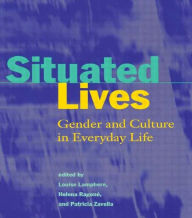 Title: Situated Lives: Gender and Culture in Everyday Life / Edition 1, Author: Louise Lamphere