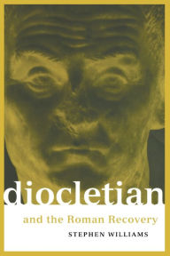 Title: Diocletian and the Roman Recovery / Edition 1, Author: Stephen Williams