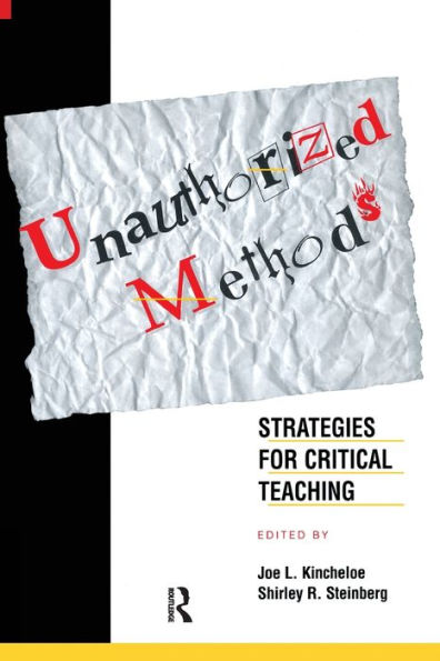 Unauthorized Methods: Strategies for Critical Teaching / Edition 1