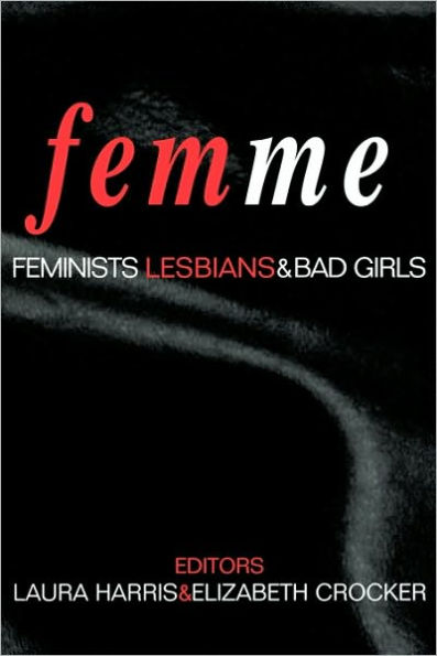 Femme: Feminists, Lesbians and Bad Girls / Edition 1