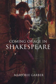 Title: Coming of Age in Shakespeare / Edition 1, Author: Marjorie Garber