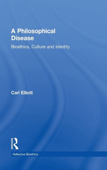 A Philosophical Disease: Bioethics, Culture, and Identity / Edition 1