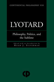 Title: Lyotard: Philosophy, Politics and the Sublime / Edition 1, Author: Hugh J. Silverman