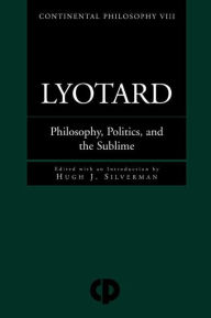 Title: Lyotard: Philosophy, Politics and the Sublime / Edition 1, Author: Hugh J. Silverman