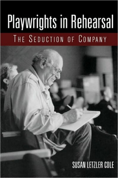 Playwrights in Rehearsal: The Seduction of Company / Edition 1