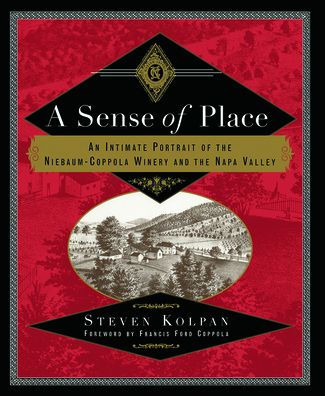 A Sense of Place: An Intimate Portrait of the Niebaum-Coppola Winery and the Napa Valley / Edition 1