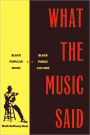 What the Music Said: Black Popular Music and Black Public Culture / Edition 1