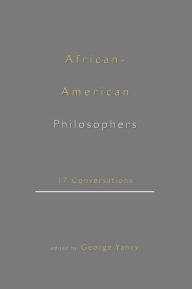 Title: African-American Philosophers: 17 Conversations / Edition 1, Author: George Yancy