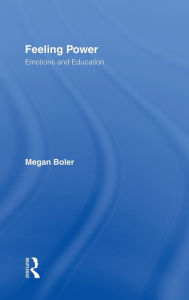 Title: Feeling Power: Emotions and Education / Edition 1, Author: Megan Boler