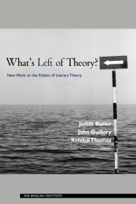 Title: What's Left of Theory?: New Work on the Politics of Literary Theory, Author: Judith Butler