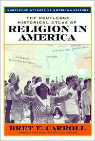 Title: The Routledge Historical Atlas of Religion in America / Edition 1, Author: Bret Carroll