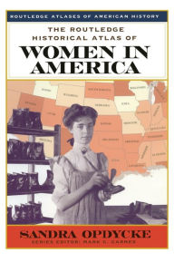 Title: The Routledge Historical Atlas of Women in America, Author: Sandra Opdycke