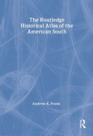 Title: The Routledge Historical Atlas of the American South, Author: Andrew Frank
