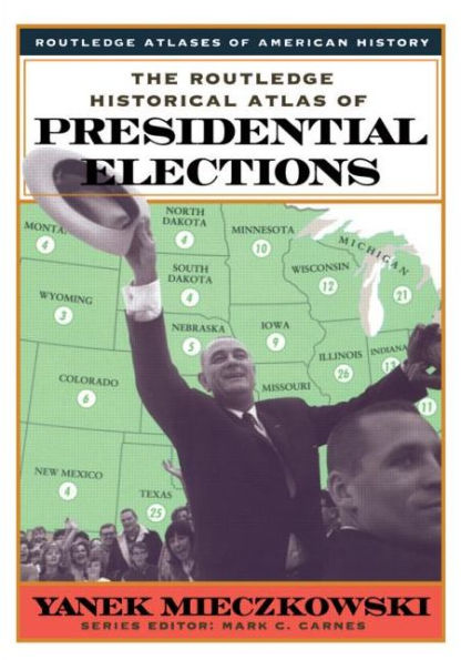 The Routledge Historical Atlas of Presidential Elections / Edition 1