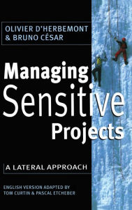 Title: Managing Sensitive Projects: A Lateral Approach / Edition 1, Author: Olivier D'Herbemont