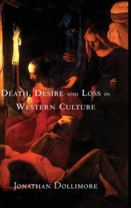Title: Death, Desire and Loss in Western Culture / Edition 1, Author: Jonathan Dollimore