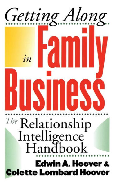 Getting Along in Family Business: The Relationship Intelligence Handbook / Edition 1