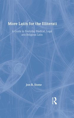 More Latin for the Illiterati: A Guide to Medical, Legal and Religious Latin / Edition 1