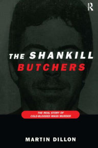 Title: The Shankill Butchers: The Real Story of Cold-Blooded Mass Murder, Author: Martin Dillon