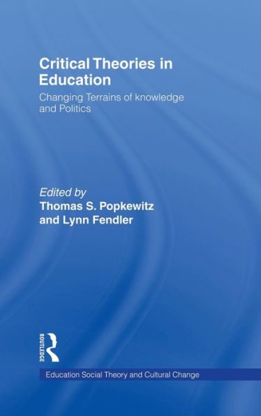 Critical Theories in Education: Changing Terrains of Knowledge and Politics / Edition 1