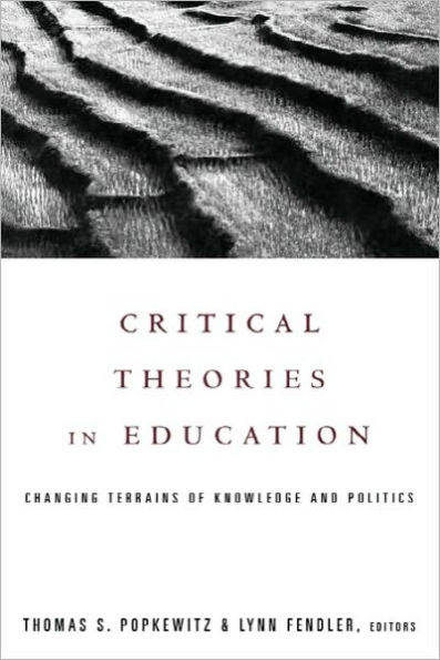 Critical Theories in Education: Changing Terrains of Knowledge and Politics