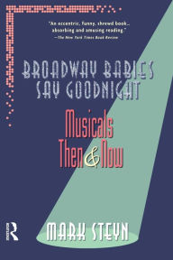 Title: Broadway Babies Say Goodnight: Musicals Then and Now / Edition 1, Author: Mark Steyn