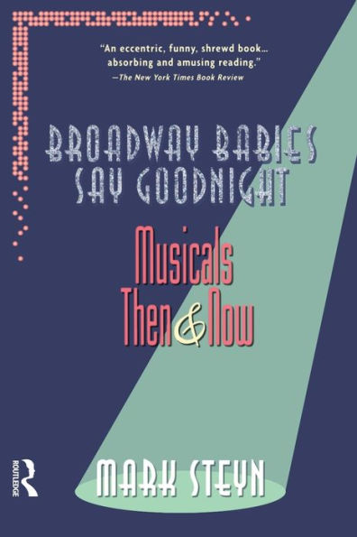 Broadway Babies Say Goodnight: Musicals Then and Now / Edition 1